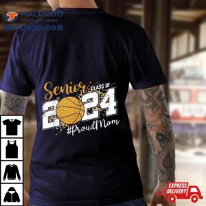 Proud Mom Of Senior Graduate Class Basketball Tshirt