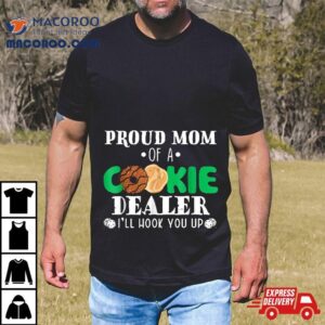 Proud Mom Of A Cookie Dealer Troop Leader Birthday Party Tshirt