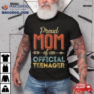 Proud Mom Of Official Teenager Th Birthday Years Old Tshirt