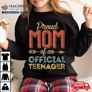 Proud Mom Of Official Teenager Th Birthday Years Old Tshirt