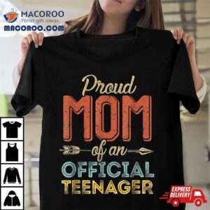 Proud Mom Of Official Teenager Th Birthday Years Old Tshirt