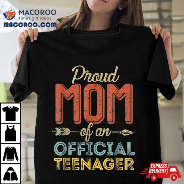 Proud Mom Of Official Teenager 13th Birthday 13 Years Old Shirt