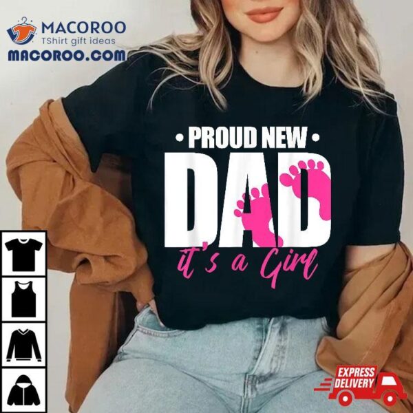 Proud New Dad It’s A Girl Shirt