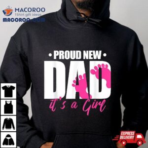 Proud New Dad It S A Girl Tshirt