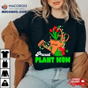 Proud Plant Mom Cute Plant Mom Tshirt