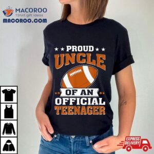 Proud Uncle Of An Official Teenager Th Birthday Football Tshirt