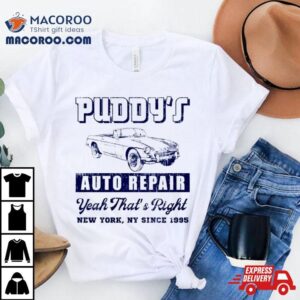 Puddy’s Auto Repair Yeah That’s Right New York Shirt