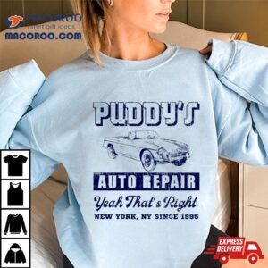 Puddy’s Auto Repair Yeah That’s Right New York Shirt