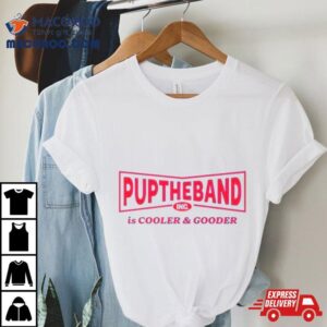 Puptheband Inc Is Cooler Amp Gooder Tshirt