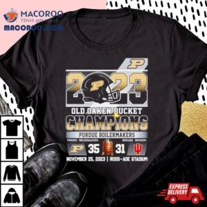 Purdue Boilermakers Wins Indiana Hoosiers Old Oaken Bucket Champions Final Score Tshirt