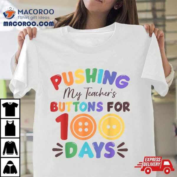 Pushing My Teacher’s Buttons For 100 Days Of School Shirt