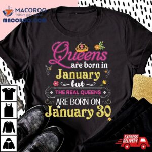 Queens Are Born In January But The Real On 30 30th Birthday Shirt