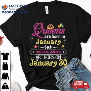 Queens Are Born In January But The Real On Th Birthday Tshirt