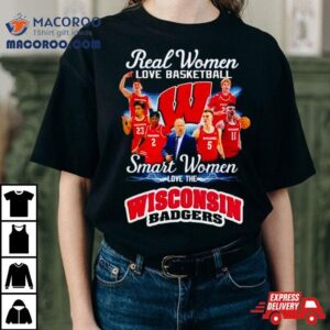 Real Women Love Basketball Smart Women Love The Wisconsin Badgers Tshirt