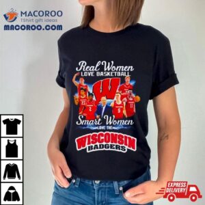 Real Women Love Basketball Smart Women Love The Wisconsin Badgers Shirt