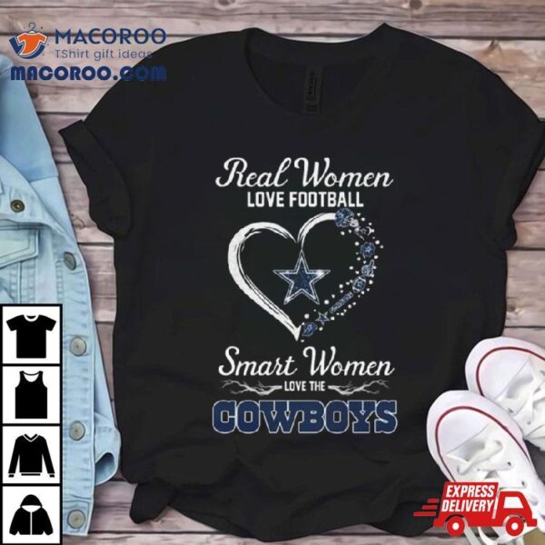 Real Women Love Football Smart Women Love Dallas Cowboys Heart 2024 Shirt