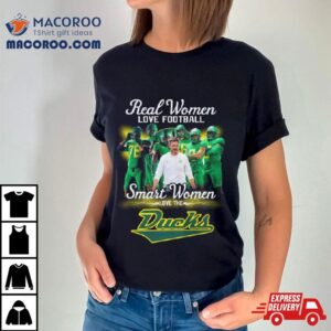 Real Women Love Football Smart Women Love The Ducks Tshirt