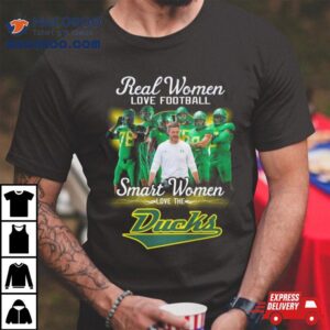 Real Women Love Football Smart Women Love The Ducks Tshirt