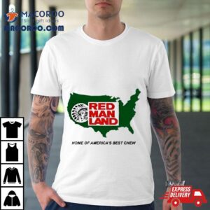 Red Man Land Home Of America’s Best Chew Shirt