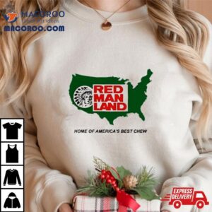 Red Man Land Home Of America S Best Chew Tshirt