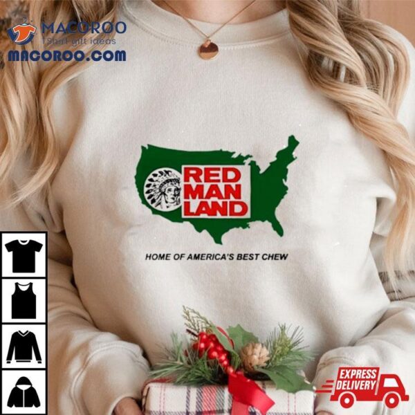 Red Man Land Home Of America’s Best Chew Shirt