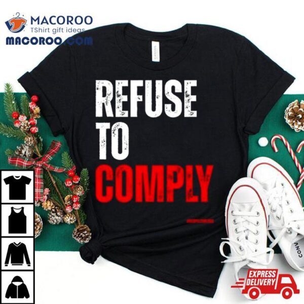 Refuse To Comply T Shirt