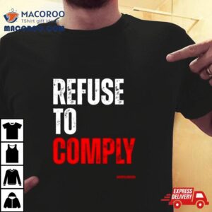 Refuse To Comply T Shirt