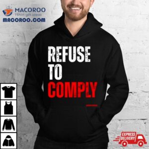 Refuse To Comply Tshirt