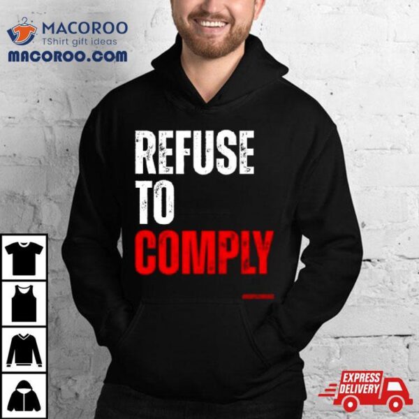 Refuse To Comply T Shirt