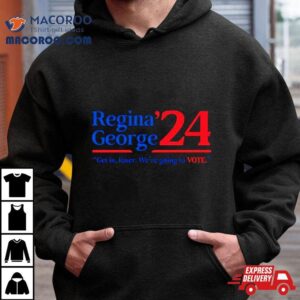 Regina George Rsquo Get In Loser We Rsquo Re Going To Vote Tshirt