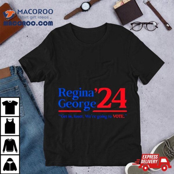 Regina George ’24 Get In Loser We’re Going To Vote Shirt