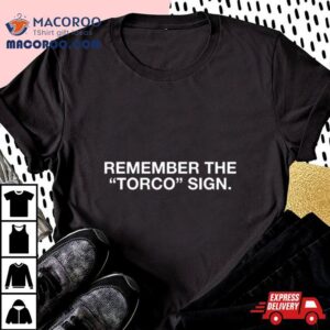 Remember The Torco Sign T Shirt