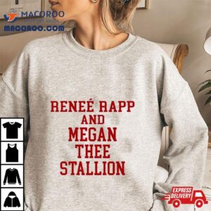 Rene Rapp And Megan Thee Stallion Shirt