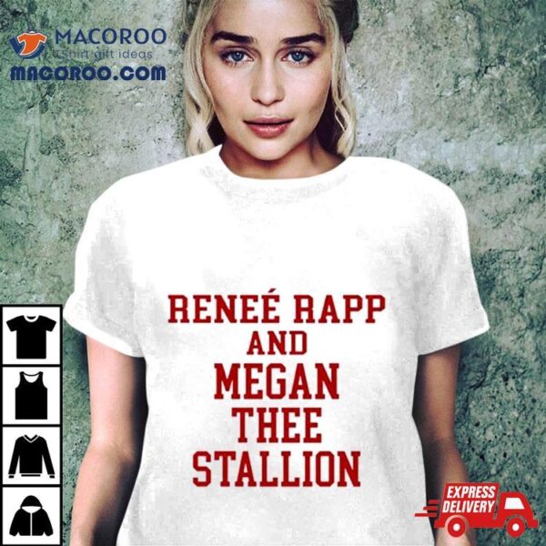 Rene Rapp And Megan Thee Stallion Shirt