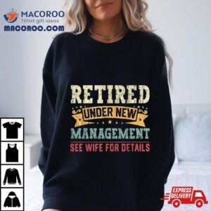 Retired Under New Managet See Wife For Details Husband Tshirt