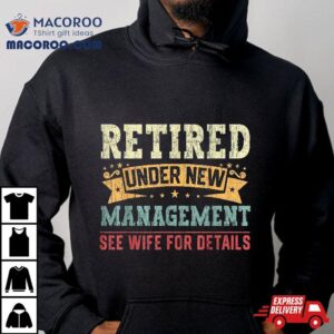 Retired Under New Managet See Wife For Details Husband Tshirt