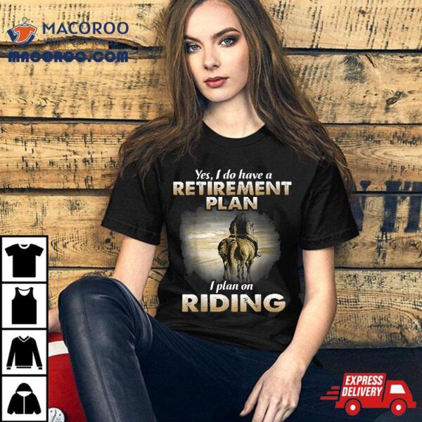 Retiret Plan Riding Horse Lover Gifts Funny For Shirt