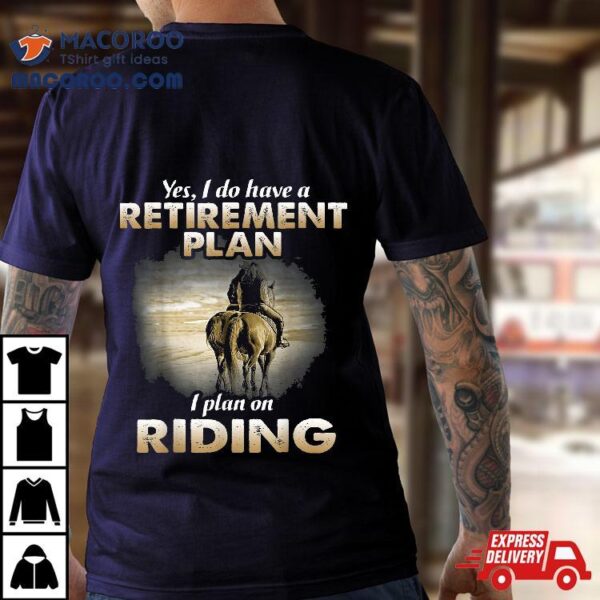 Retiret Plan Riding Horse Lover Gifts Funny For Shirt