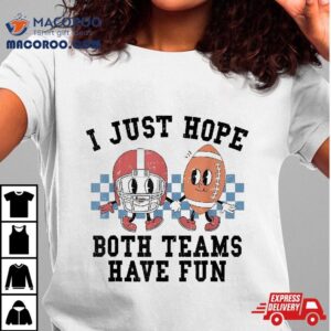 Retro Football I Just Hope Both Teams Have Fun Mom Game Day Tshirt