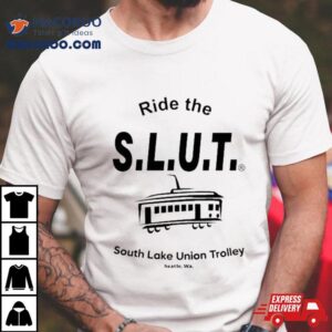 Ride The Slut South Lake Union Trolley Seattle Wa Tshirt