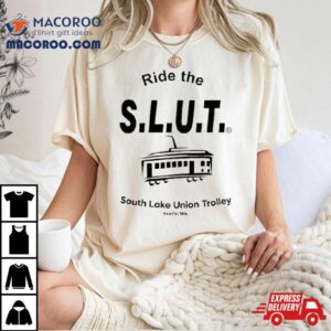 Ride The Slut South Lake Union Trolley Seattle Wa T Shirt