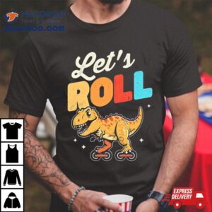 Roller Skating Dinosaur Let’s Roll Shirt