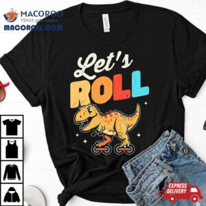 Roller Skating Dinosaur Let S Roll Tshirt