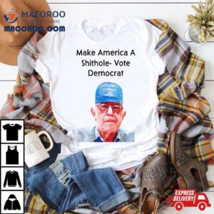 Ronnie Mund Wearing Make America A Shithole Vote Democrat George W. Bush Shirt