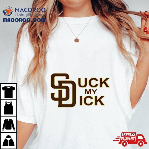 San Diego Padres Suck My Dick Shirt