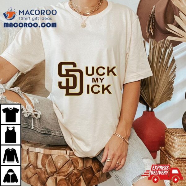 San Diego Padres Suck My Dick Shirt