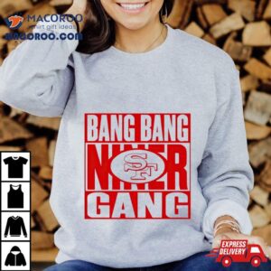 San Francisco Ers Bang Bang Niner Gang Football Tshirt