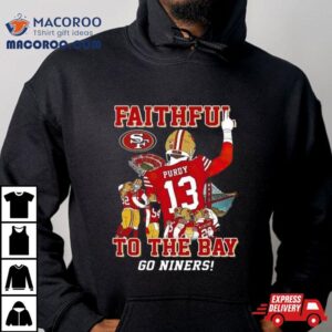 San Francisco 49ers Faithful To The Bay Go Niners Shirt