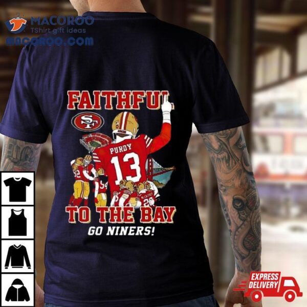 San Francisco 49ers Faithful To The Bay Go Niners Shirt