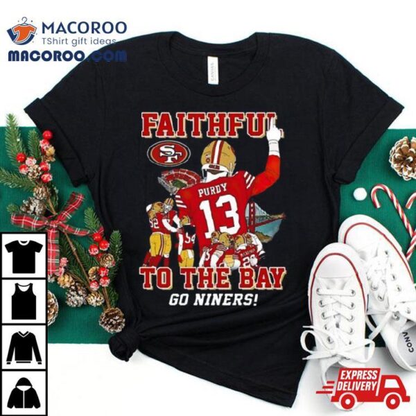 San Francisco 49ers Faithful To The Bay Go Niners Shirt